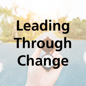 Leading Through Change