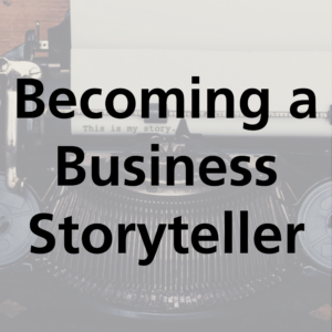 Becoming a Business Storyteller