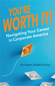 You're Worth It Navigating Your Career in Corporate America - Ha-Keem Abdel-Khaliq