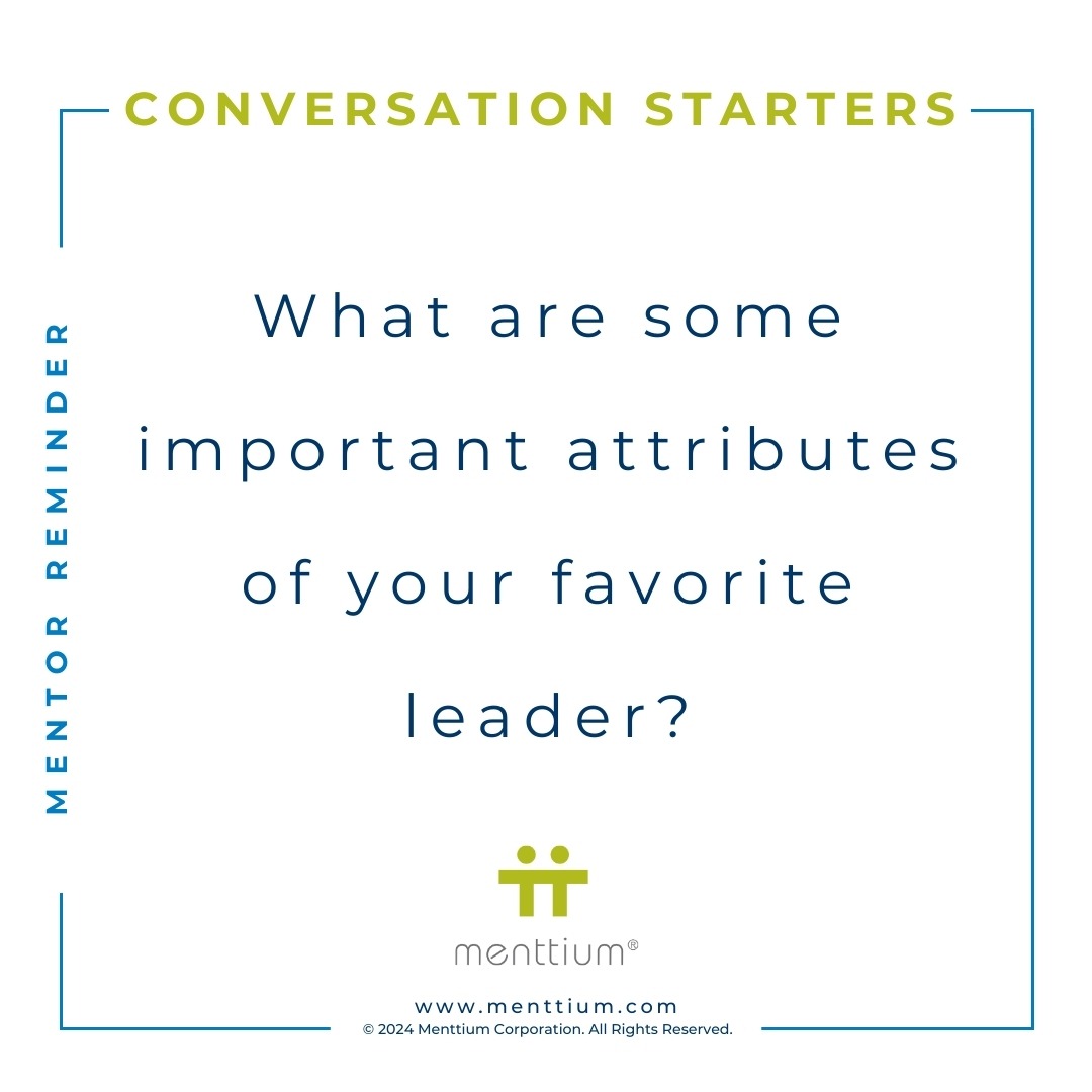Mentor Tip Conversation Question 103 - What are some important attributes of your favorite leader?