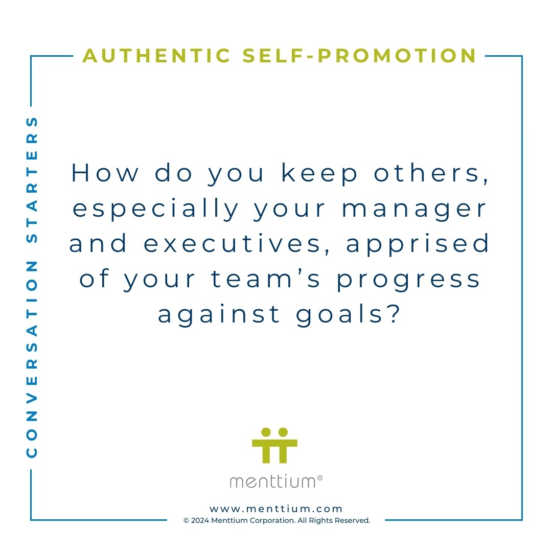 Authentic Self-Promotion Conversation Starter Question 101 - How do you keep others, especially your manager and executives, apprised of your team’s progress against goals?