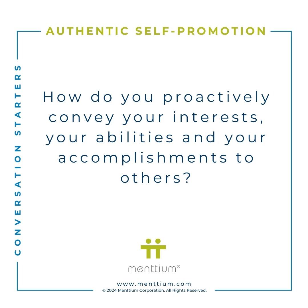 Authentic Self-Promotion Conversation Starter Question 103 - How do you proactively convey your interests, your abilities and your accomplishments to others?