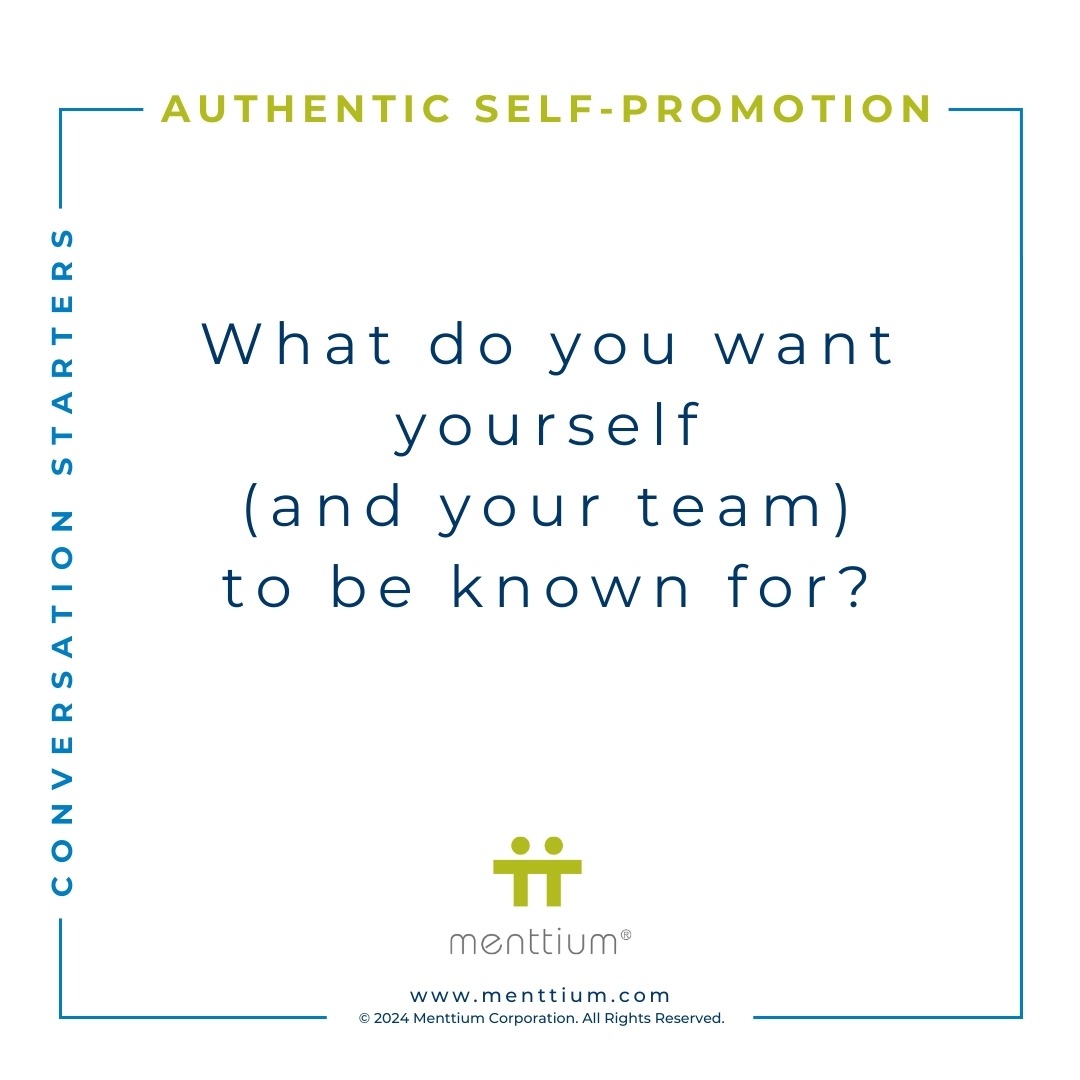 Authentic Self-Promotion Conversation Starter Question 106 - What do you want yourself (and your team) to be known for?