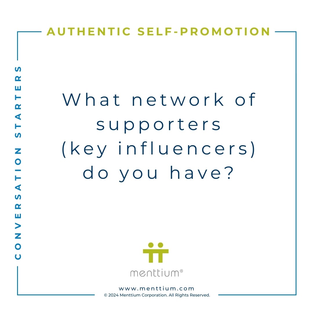 Authentic Self-Promotion Conversation Starter Question 105 - What network of supporters (key influencers) do you have?