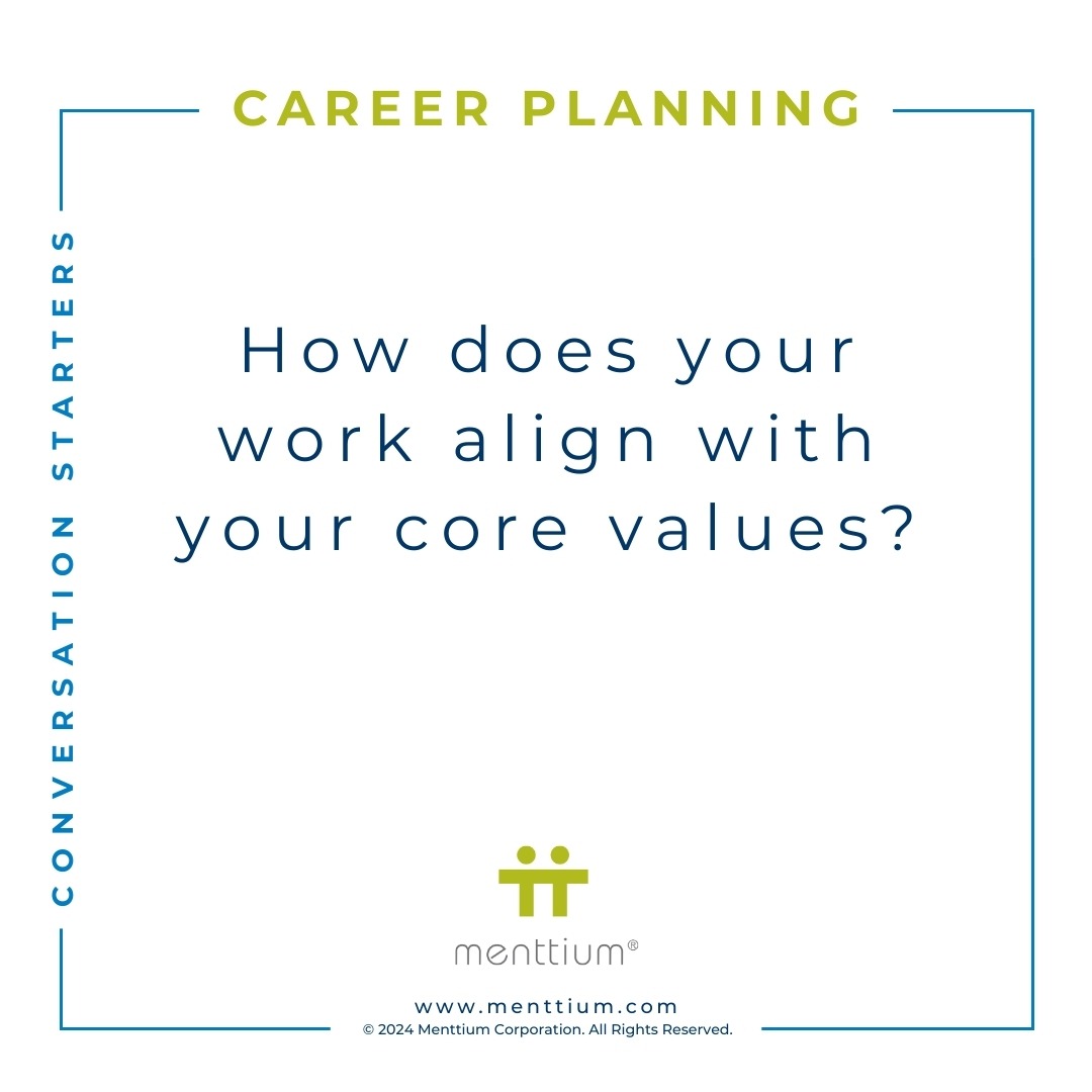 Career Planning Conversation Starter Question 105 - How does your work align with your core values?