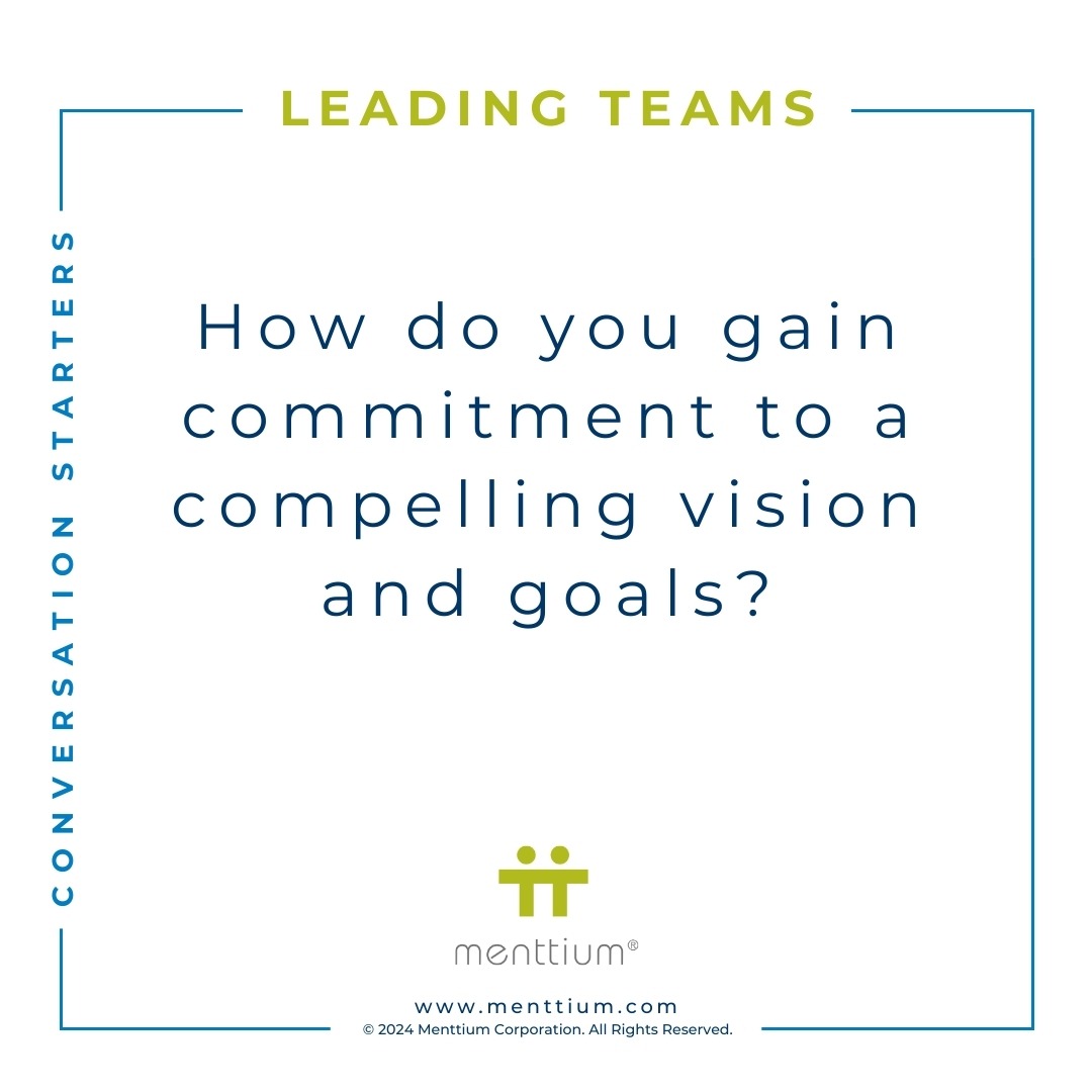 Leading Teams Conversation Starter Question 104 - How do you gain commitment to a compelling vision and goals?